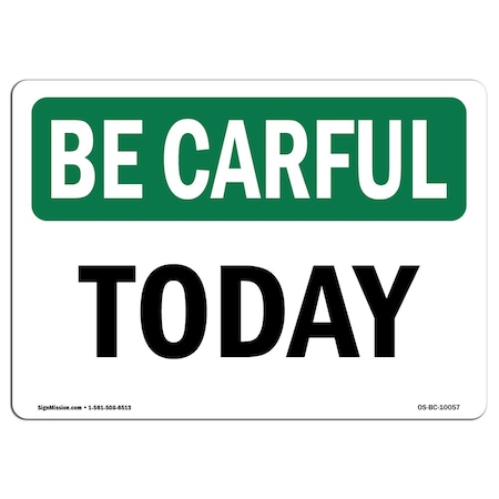 Signmission OSHA BE CAREFUL Sign, Today, 14in X 10in Rigid Plastic, 10" W, 14" L, Landscape, Today OS-BC-P-1014-L-10057
